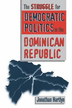 Struggle for Democratic Politics in the Dominican Republic - Book  of the H. Eugene and Lillian Youngs Lehman Series