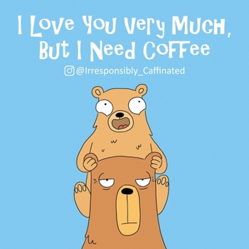 Paperback I Love You Very Much, But I Need Coffee Book