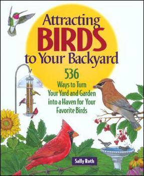 Hardcover Attracting Birds to Your Backyard: 536 Ways to Turn Your Yard and Garden Into a Haven for Your Favorite Birds Book