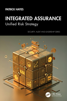 Integrated Assurance: Unified Risk Strategy (Security, Audit and Leadership Series)