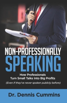 Paperback Non-Professionally Speaking: How Professionals Turn Small Talks Into Big Profits Book