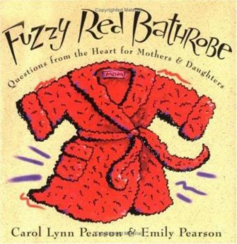 Hardcover Fuzzy Red Bathrobe: Questions from the Heart for Mothers and Daughters Book