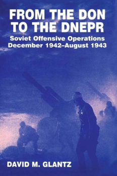 Hardcover From the Don to the Dnepr: Soviet Offensive Operations, December 1942 - August 1943 Book
