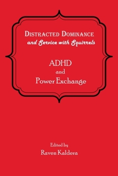 Distracted Dominance and Service with Squirrels: ADHD and Power Exchange