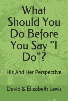 What Should You Do Before You Say I Do?