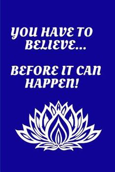 Paperback You Have to Believe...Before it Can Happen! Book