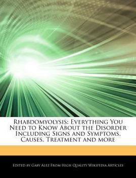 Paperback Rhabdomyolysis: Everything You Need to Know about the Disorder Including Signs and Symptoms, Causes, Treatment and More Book