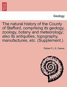 Paperback The natural history of the County of Stafford, comprising its geology, zoology, botany and meteorology; also its antiquities, topography, manufactures Book