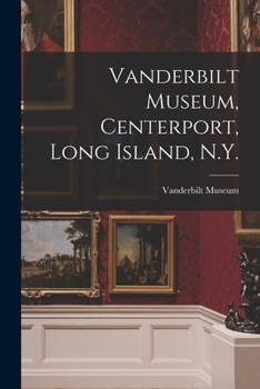 Paperback Vanderbilt Museum, Centerport, Long Island, N.Y. Book