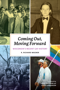 Hardcover Coming Out, Moving Forward: Wisconsin's Recent Gay History Book