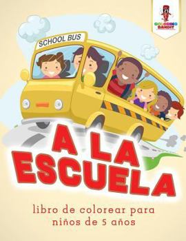 Paperback A La Escuela: Libro De Colorear Para Niños De 5 Años [Spanish] Book