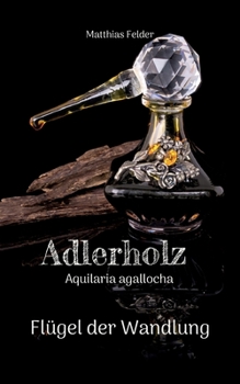 Paperback Adlerholz - Aquilaria agallocha: Flügel der Wandlung [German] Book