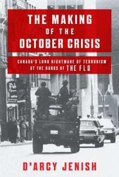 Hardcover The Making of the October Crisis: Canada's Long Nightmare of Terrorism at the Hands of the Flq Book