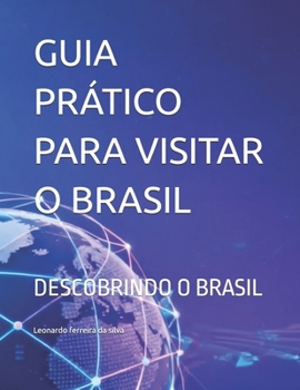 GUIA PRÁTICO PARA VISITAR O BRASIL: DESCOBRINDO O BRASIL (Portuguese Edition)
