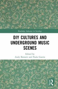 DIY Cultures and Underground Music Scenes - Book  of the Routledge Advances in Sociology