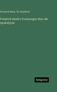 Friedrich Bleek's Vorlesungen über die Apokalypse