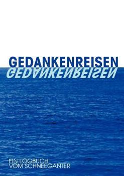 Paperback Gedankenreisen: Ein Logbuch vom Schneeganter [German] Book