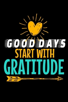 Good Days Start With Gratitude: Blank Lined Journal : Positive Diary For Inspiration & Motivation