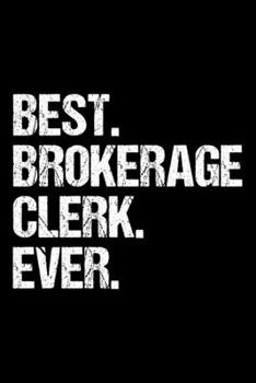 Paperback Best. Brokerage Clerk. Ever.: Dot Grid Journal, Diary, Notebook, 6x9 inches with 120 Pages. Book