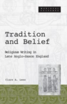 Tradition and Belief: Religious Writing in Late Anglo-Saxon England - Book #19 of the Medieval Cultures