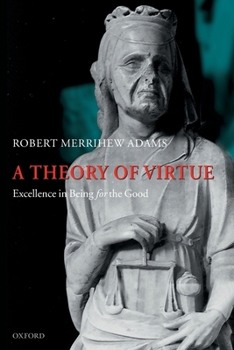 Paperback A Theory of Virtue: Excellence in Being for the Good Book