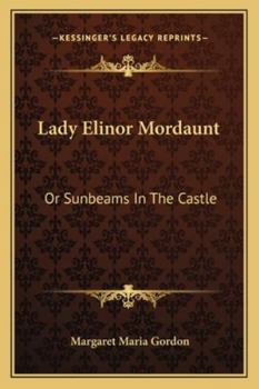 Paperback Lady Elinor Mordaunt: Or Sunbeams In The Castle Book