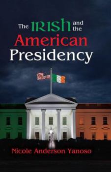 The Irish and the American Presidency - Book  of the American Presidents Series (Routledge)