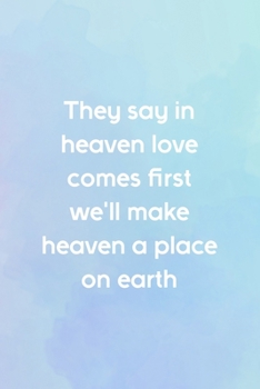 They Say In Heaven Love Comes First We'll Make Heaven A Place On Earth: All Purpose 6x9 Blank Lined Notebook Journal Way Better Than A Card Trendy Unique Gift Blue and Purple Watercolor Heaven