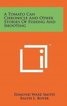 Hardcover A Tomato Can Chronicle and Other Stories of Fishing and Shooting Book