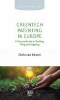 GreenTech Patenting in Europe: A Practical Guide to Drafting, Filing and Litigating (Elgar Practical Guides)
