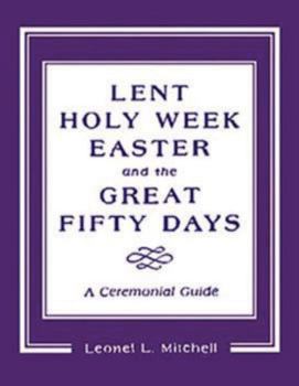 Paperback Lent, Holy Week, Easter and the Great Fifty Days: A Ceremonial Guide Book
