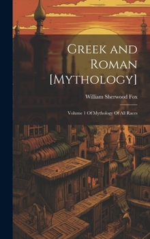 Hardcover Greek and Roman [Mythology]: Volume 1 Of Mythology Of All Races Book