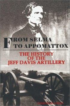 Hardcover From Selma to Appomattox: The History of the Jeff Davis Artillery Book