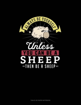 Paperback Always Be Yourself Unless You Can Be A Sheep Then Be A Sheep: Tian Zi Ge Paper Notebook Book