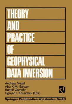 Paperback Theory and Practice of Geophysical Data Inversion: Proceedings of the 8th International Mathematical Geophysics Seminar on Model Optimization in Explo Book