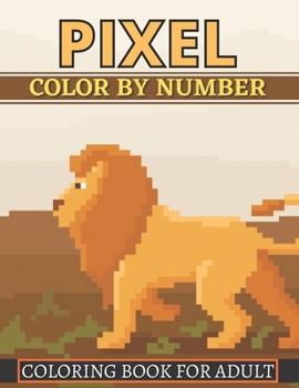 Pixel Color By Number Coloring Book For Adult: Color By Number Puzzle Quest Stress Relieving Designs For Adults Relaxation