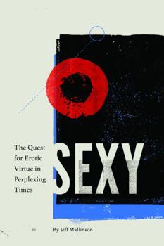 Hardcover Sexy: The Quest for Erotic Virtue in Perplexing Times Book