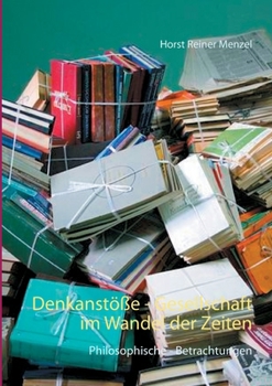 Paperback Denkanstöße - Gesellschaft im Wandel der Zeiten: Philosophische - Betrachtungen [German] Book
