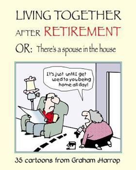 Paperback Living Together After Retirement: or, There's a Spouse in the House Book