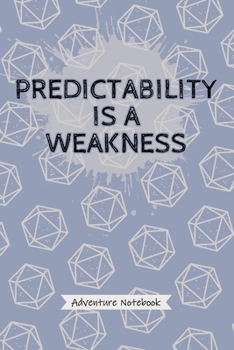 Paperback Predictability is a Weakness - Adventure Notebook: Funny RPG Quote, Role Player Table Top Fantasy Game Joke Slogan, Blue Dice Print Blank Lined Notebo Book