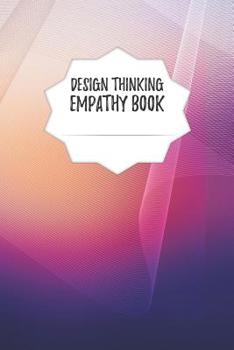 Paperback Design Thinking Empathy Book: Notebook for Interviews during the Design Thinking Process for the iterative and agile Process Innovation and New Work Book