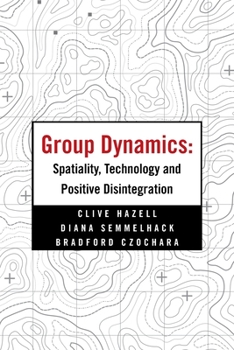 Paperback Group Dynamics: Spatiality, Technology and Positive Disintegration Book