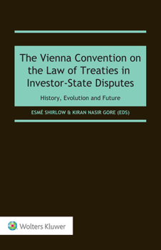 Hardcover The Vienna Convention on the Law of Treaties in Investor-State Disputes: History, Evolution and Future Book