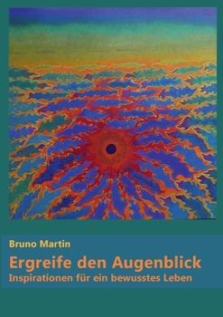 Paperback Ergreife den Augenblick: Inspirationen für ein bewusstes Leben [German] Book