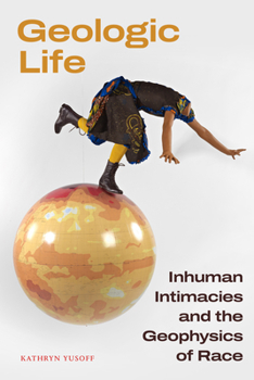 Paperback Geologic Life: Inhuman Intimacies and the Geophysics of Race Book