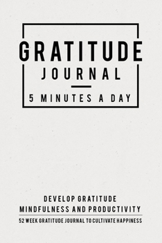 Paperback Gratitude Journal: 5 Minutes Gratitude Journal, 52 Week To Cultivate Mindfulness, Productivity And Happiness Book