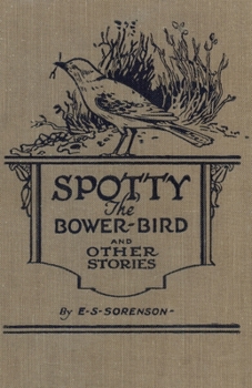 Paperback Spotty the Bower Bird: and other nature stories Book