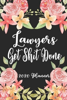 Lawyers Get Shit Done 2020 Planner: 6x9 Weekly Planner Scheduler Organizer - Also Includes Monthly View Dot Grids Habit Tracker Hexagram & Sketch Pages For Each Month!
