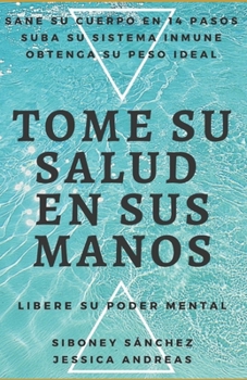 TOME SU SALUD EN SUS MANOS: Suba Su Sistema Inmune en 14 Pasos y Obtenga su peso ideal de forma natural! Libere su poder mental
