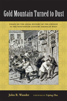 Paperback Gold Mountain Turned to Dust: Essays on the Legal History of the Chinese in the Nineteenth-Century American West Book